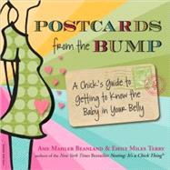 Postcards from the Bump A Chick’s Guide to Getting to Know the Baby in Your Belly