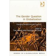 The Gender Question in Globalization: Changing Perspectives and Practices