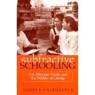 Subtractive Schooling: U.S.-Mexican Youth and the Politics of Caring