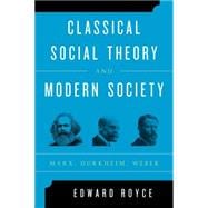 Classical Social Theory and Modern Society Marx, Durkheim, Weber