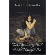 Tear Open My Soul & See Through Me