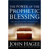 The Power of the Prophetic Blessing An Astonishing Revelation for a New Generation