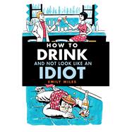 How to Drink And Not Look Like an Idiot