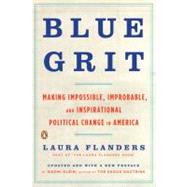 Blue Grit Making Impossible, Improbable, and Inspirational Political Change in America