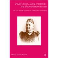 Women's Rights, Racial Integration, and Education from 1850-1920 The Case of Sarah Raymond, the First Female Superintendent