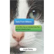 Texts From Mittens A Cat Who Has an Unlimited Data Plan...and Isn't Afraid to Use it