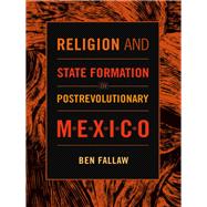Religion and State Formation in Postrevolutionary Mexico