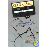 Classic Rock Stories: The Stories Behind the Greatest Songs of All Time