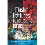 Muslim Attitudes to Jews and Israel The Ambivalences of Rejection, Antagonism, Tolerance and Co-operation
