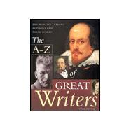 The A-Z of Great Writers; The World's Leading Authors and Their Works