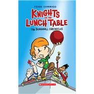 The Dodgeball Chronicles: A Graphic Novel (Knights of the Lunch Table #1)