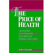 The Price of Health: Australian Governments and Medical Politics 1910â€“1960,9780521523226