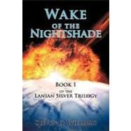 Wake of the Nightshade : Book 1 of the Lanian Silver Trilogy