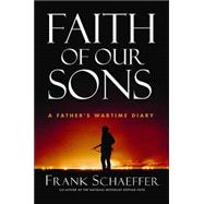 Faith of Our Sons : Voices from the American Homefront -- the Wartime Diary of a Marine's Father