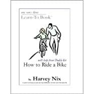 How to Ride a Bike : My Very First Learn-To Book