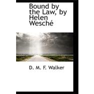 Bound by the Law, by Helen Wesche