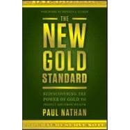 The New Gold Standard Rediscovering the Power of Gold to Protect and Grow Wealth