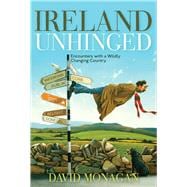 Ireland Unhinged Encounters With a Wildly Changing Country,9781571783226