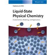 Liquid-State Physical Chemistry Fundamentals, Modeling, and Applications