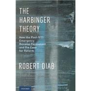 The Harbinger Theory How the Post-9/11 Emergency Became Permanent and the Case for Reform