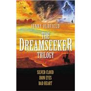 The Dreamseeker Trilogy; Silver Cloud, Iron Eyes, Bad Heart