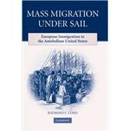 Mass Migration under Sail: European Immigration to the Antebellum United States