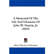 A Memorial of the Life and Character of John W. Francis, Jr.
