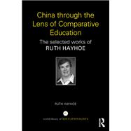 China through the Lens of Comparative Education: The selected works of Ruth Hayhoe