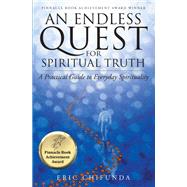 An Endless Quest for Spiritual Truth: A Practical Guide to Everyday Spirituality