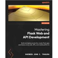 Mastering Flask Web and API Development