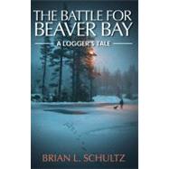 The Battle for Beaver Bay: A Logger's Tale,9781936183227 The Battle for Beaver Bay: A Logger's Tale,9781936183227