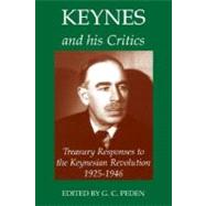 Keynes and His Critics Treasury Responses to the Keynesian Revolution, 1925-1946