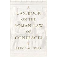 A Casebook on the Roman Law of Contracts