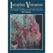 Intraplate Volcanism: In Eastern Australia and New Zealand