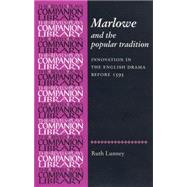 Marlowe and the Popular Tradition Innovation in the English Drama before 1595