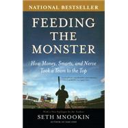 Feeding the Monster : How Money, Smarts, and Nerve Took a Team to the Top