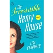 The Irresistible Henry House A Novel
