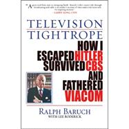 Television Tightrope : How I Escaped Hitler, Survived CBS, and Fathered Viacom