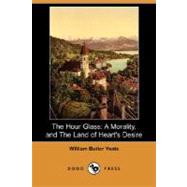 The Hour Glass: A Morality, and the Land of Heart's Desire