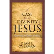 A Case for the Divinity of Jesus Examining the Earliest Evidence