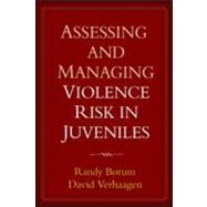 Assessing and Managing Violence Risk in Juveniles