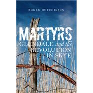 Martyrs Glendale and the Revolution in Skye