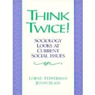 Think Twice : Sociology Looks at Current Social Issues