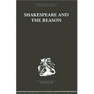 Shakespeare and the Reason: A Study of the Tragedies and the Problem Plays