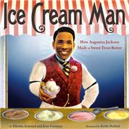 Ice Cream Man How Augustus Jackson Made a Sweet Treat Better