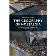 The Geography of Nostalgia: Global and Local Perspectives on Modernity and Loss
