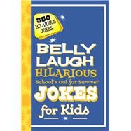 Belly Laugh Hilarious School's Out for Summer Jokes for Kids