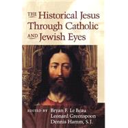 The Historical Jesus Through Catholic and Jewish Eyes
