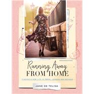 Running Away from Home Finding a New Life in Paris, London and Beyond