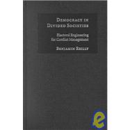 Democracy in Divided Societies: Electoral Engineering for Conflict Management